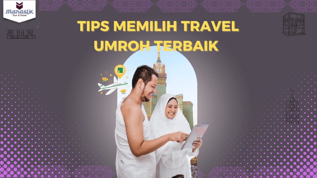 Tips Memilih Travel Umroh Terbaik yang Terpercaya dan Amanah